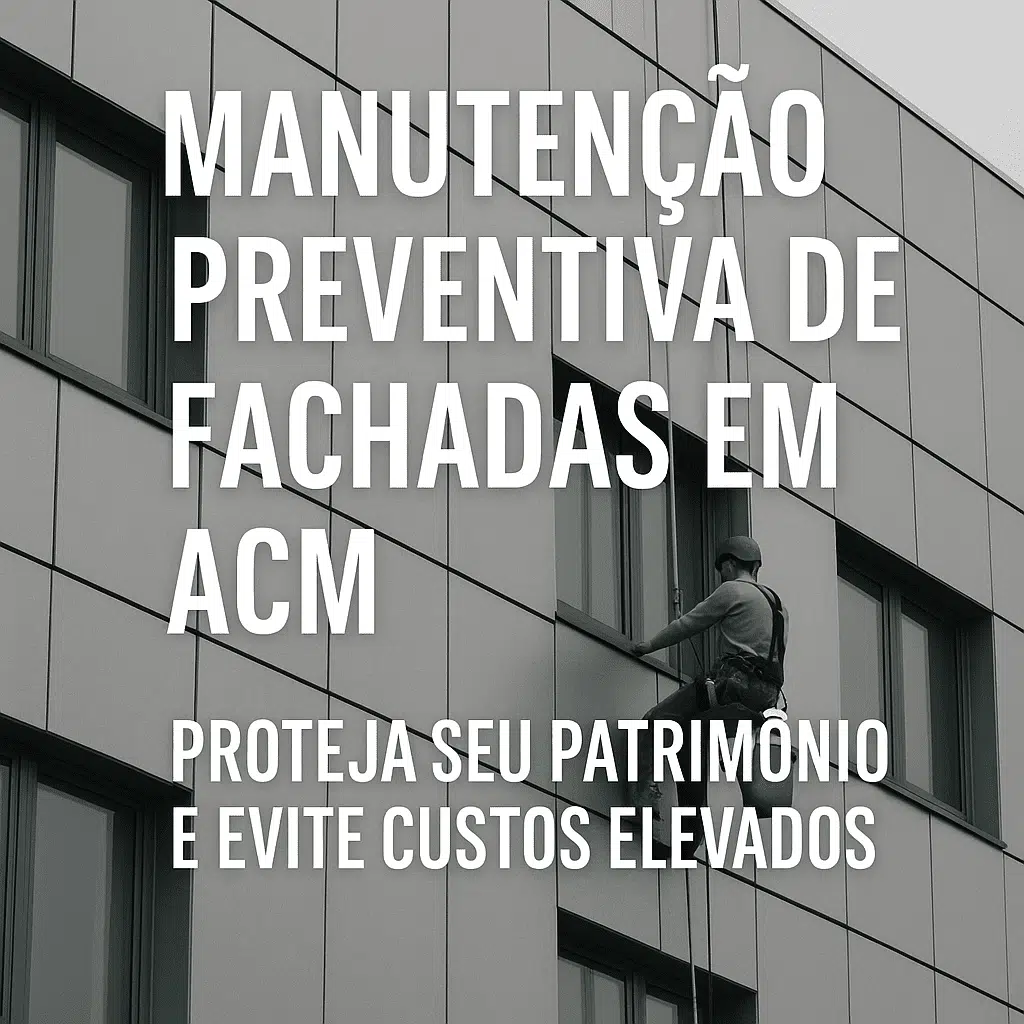 Manutenção Preventiva de Fachadas em ACM: Proteja Seu Patrimônio e Evite Custos Elevados.